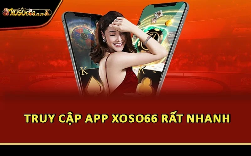 Truy cập app Xoso66 rất nhanh