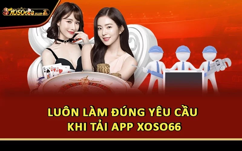 Luôn làm đúng yêu cầu khi tải app Xoso66