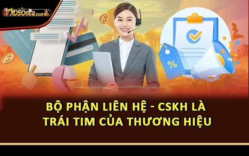 Bộ phận liên hệ - CSKH là trái tim của thương hiệu