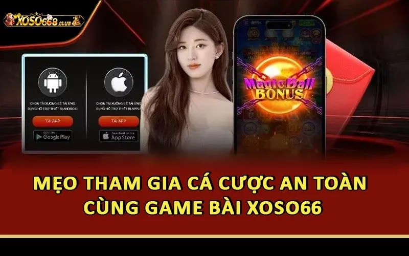 Mẹo tham gia cá cược an toàn cùng game bài Xoso66