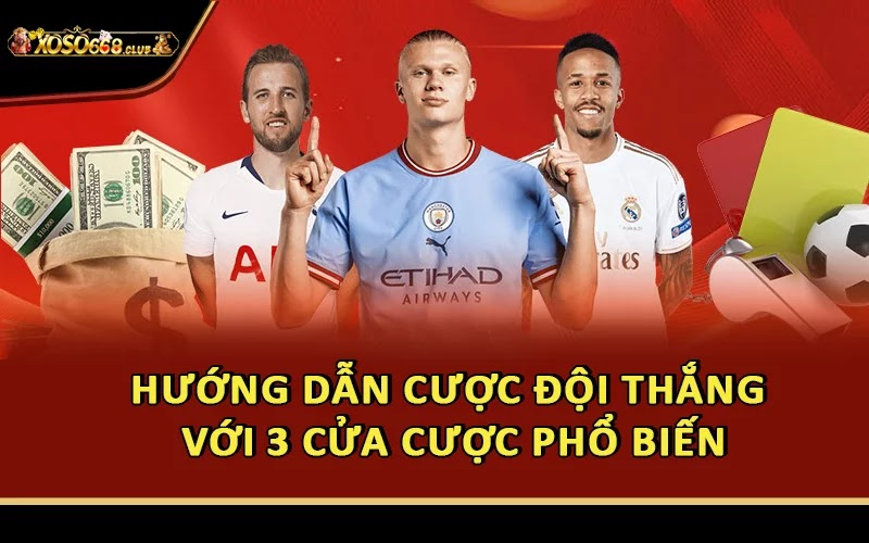 Hướng dẫn cược đội thắng với 3 cửa cược phổ biến