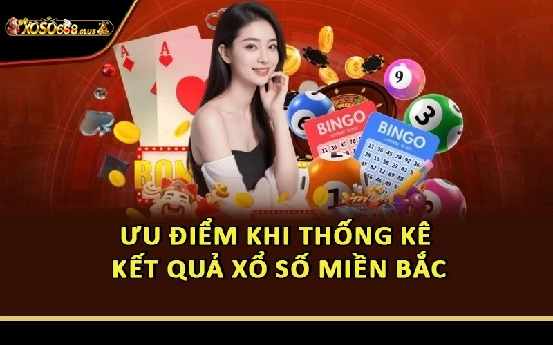 Ưu điểm khi thống kê kết quả xổ số miền Bắc