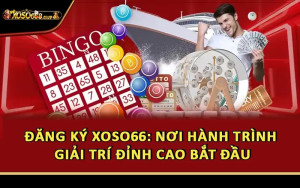 Đăng Ký Xoso66: Nơi Hành Trình Giải Trí Đỉnh Cao Bắt Đầu